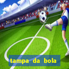 tampa da bola futebol ao vivo hoje